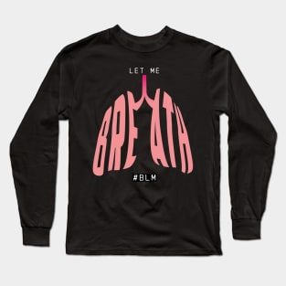 Let Me Breathe #BLM George Floyd Long Sleeve T-Shirt